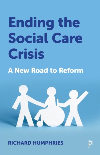 Bilde av Ending The Social Care Crisis Av Richard (health Foundation And University Of Worcester) Humphries
