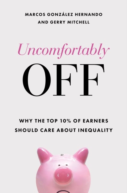 Uncomfortably Off - Why the Top 10% of Earners Should Care about Inequality