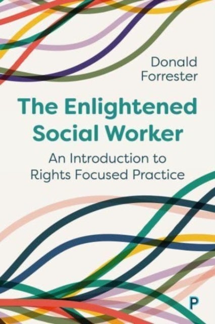 The Enlightened Social Worker - An Introduction to Rights-Focused Practice