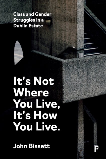 Bilde av It&#039;s Not Where You Live, It&#039;s How You Live Av John (community Worker Activist And Writer) Bissett