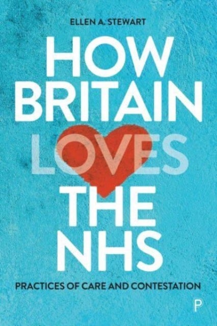 Bilde av How Britain Loves The Nhs Av Ellen (university Of Strathclyde Uk) A. Stewart