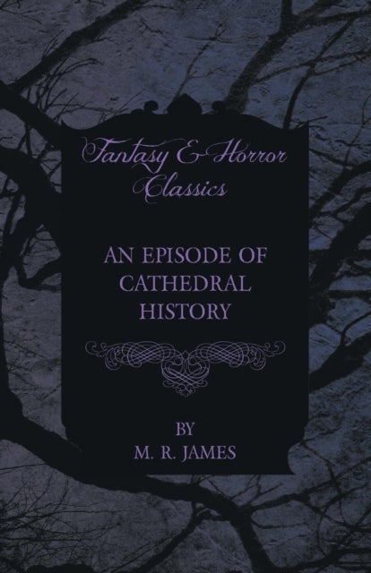 Bilde av An Episode Of Cathedral History (fantasy And Horror Classics) Av M. R. James