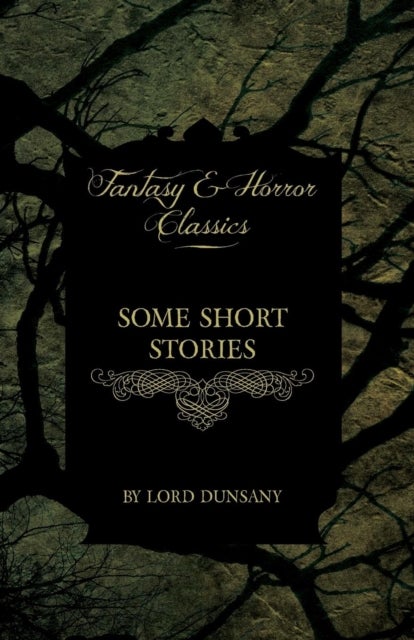 Bilde av Some Short Stories Of Lord Dunsany (fantasy And Horror Classics) Av Lord Dunsany