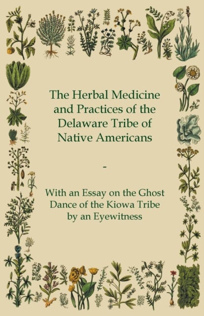The Herbal Medicine and Practices of the Delaware Tribe of Native Americans - With an Essay on the G