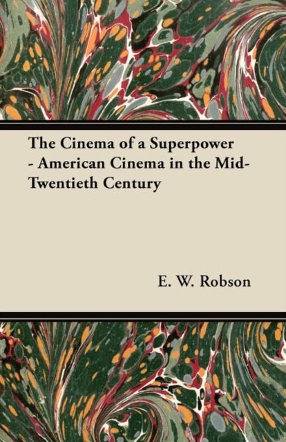 Bilde av The Cinema Of A Superpower - American Cinema In The Mid-twentieth Century Av E. W. Robson