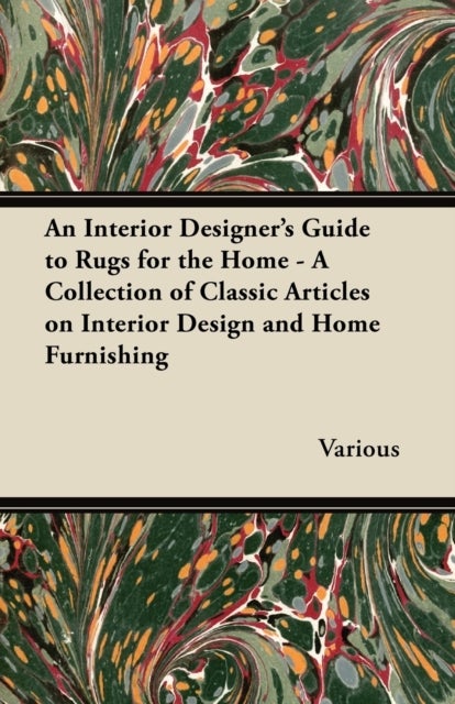 Bilde av An Interior Designer&#039;s Guide To Rugs For The Home - A Collection Of Classic Articles On Interior Des Av Various