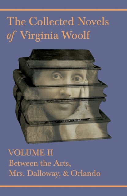 Bilde av The Collected Novels Of Virginia Woolf - Volume Ii - Between The Acts, Mrs Dalloway, Orlando Av Virginia Woolf
