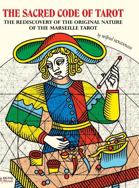 Bilde av The Sacred Code Of Tarot The Rediscovery Of The Original Nature Of The Marseille Tarot Av Wilfried Houdouin