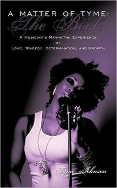 A Matter of Tyme - The Book: A Musician's Manhattan Experience of Love, Tragedy, Determination, and Growth