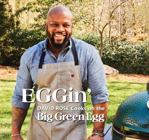 EGGin' - David Rose Cooks on the Big Green Egg