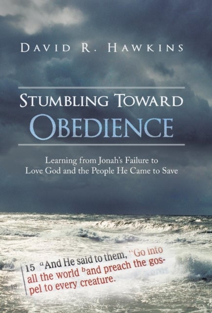 Stumbling Toward Obedience - Learning from Jonah's Failure to Love God and the People He Came to Save