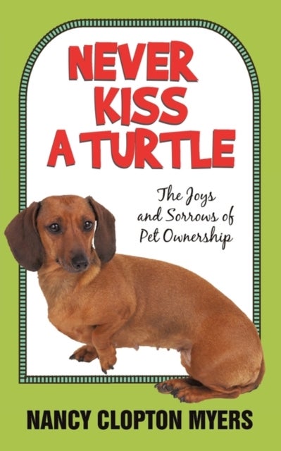 Never Kiss a Turtle - The Joys and Sorrows of Pet Ownership