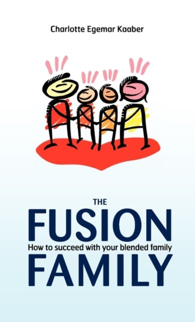 The Fusion Family - How to Succeed with Your Blended Family