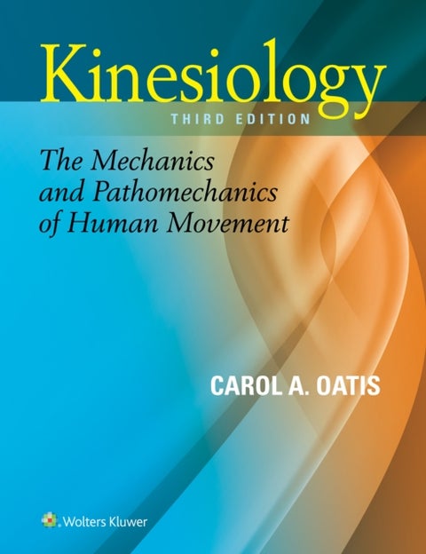 Kinesiology - The Mechanics and Pathomechanics of Human Movement