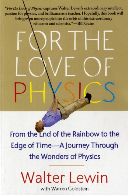 For the Love of Physics - From the End of the Rainbow to the Edge of Time - A Journey Through the Wonders of Physics