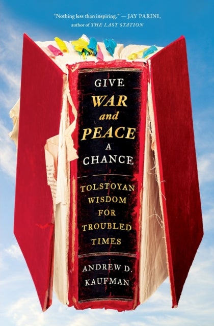 Give War and Peace a Chance - Tolstoyan Wisdom for Troubled Times