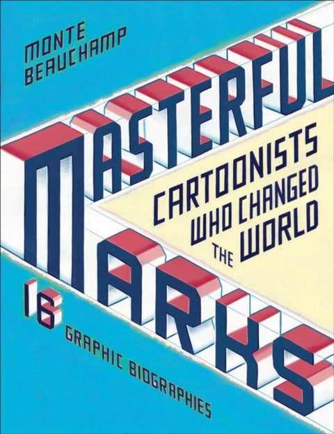 Masterful Marks - Cartoonists Who Changed the World