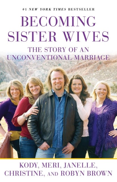 Becoming Sister Wives - The Story of an Unconventional Marriage