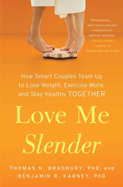 Love Me Slender - How Smart Couples Team Up to Lose Weight, Exercise More, and Stay Healthy Together