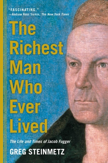 The Richest Man Who Ever Lived - The Life and Times of Jacob Fugger