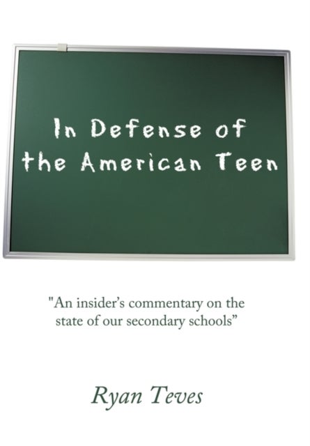 In Defense of the American Teen - "An Insider's Commentary on the State of Our Secondary Schools"