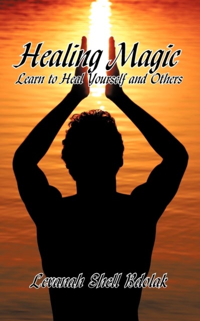 Healing Magic - Learn to Heal Yourself and Others