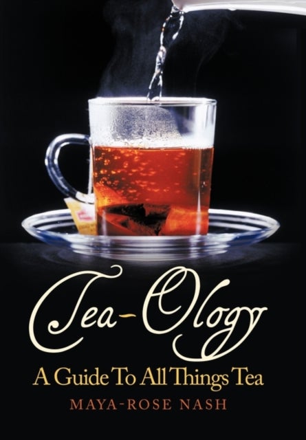 Tea-Ology - A Guide To All Things Tea