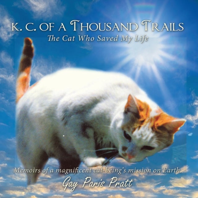 K.C. Of A Thousand Trails - The Cat Who Saved My Life