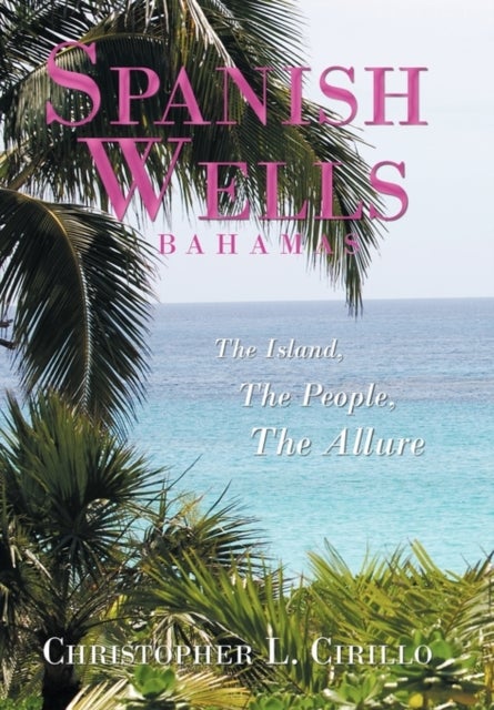 Spanish Wells Bahamas - The Island, The People, The Allure