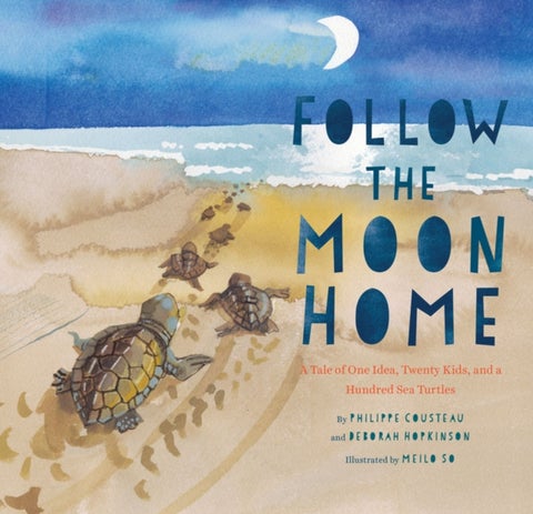 Follow the Moon Home - A Tale of One Idea, Twenty Kids, and a Hundred Sea Turtles
