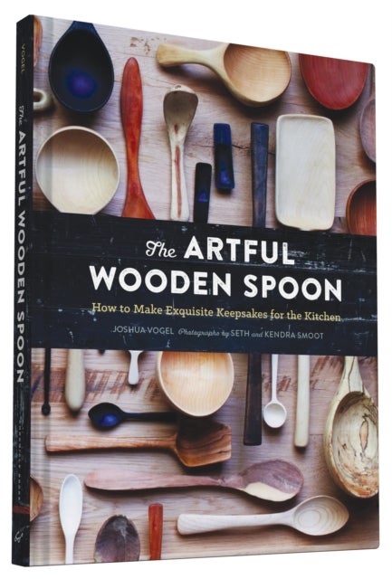 The Artful Wooden Spoon - How to Make Exquisite Keepsakes for the Kitchen