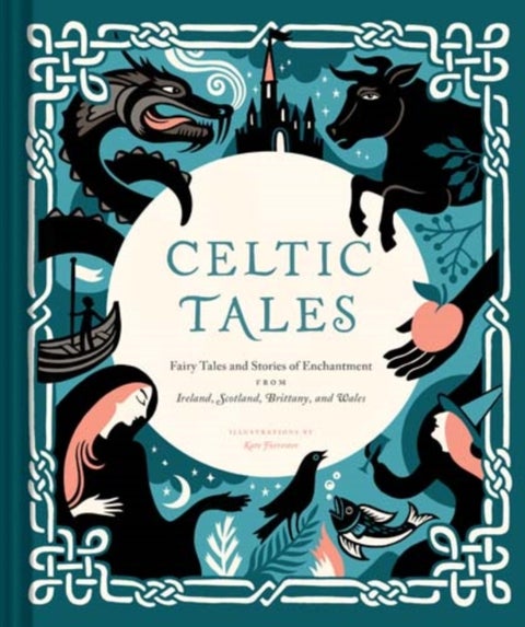 Celtic Tales - Fairy Tales and Stories of Enchantment from Ireland, Scotland, Brittany, and Wales