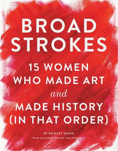 Broad Strokes - 15 Women Who Made Art and Made History (in That Order)
