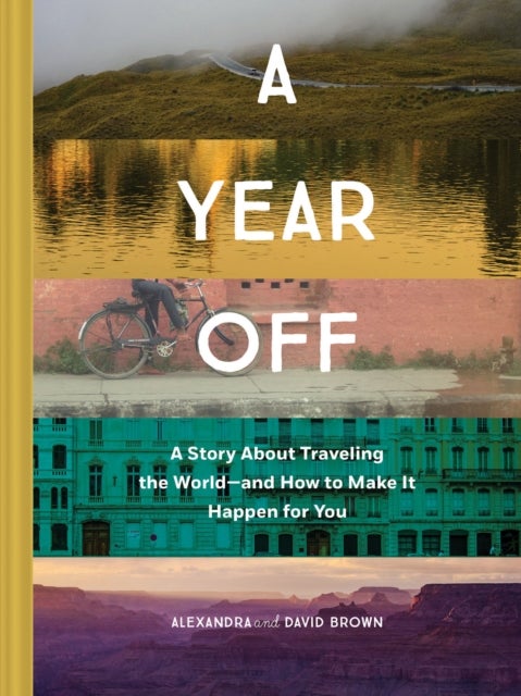 Bilde av A Year Off: A Story About Traveling The World ¿ And How To Make It Happen For You Av Alexandra Brown, David Brown