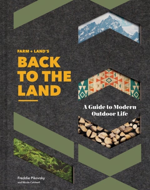 FARM + LAND'S Back to the Land - A Guide to Modern Outdoor Life
