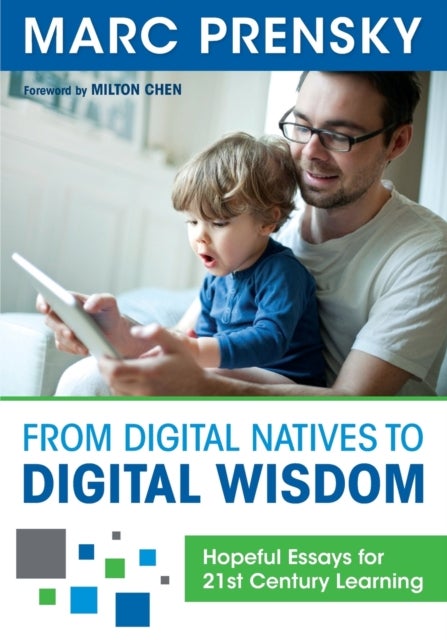 From Digital Natives to Digital Wisdom - Hopeful Essays for 21st Century Learning