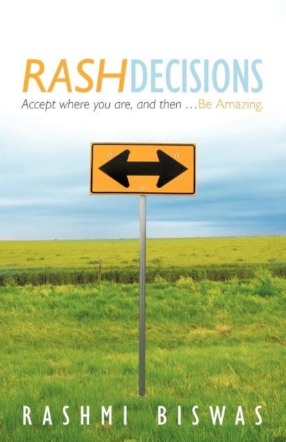 Rash Decisions - Make Peace with Your Past. Accept Where You Are, and Then ...Be Amazing.