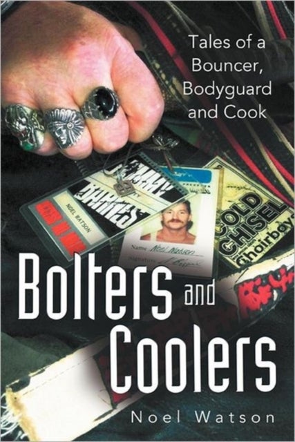 Bolters and Coolers - Tales of a Bouncer, Bodyguard and Cook