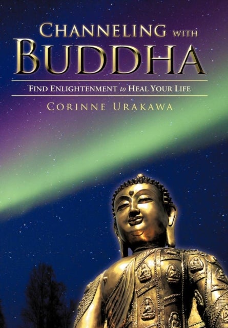 Channeling with Buddha - Find Enlightenment to Heal Your Life