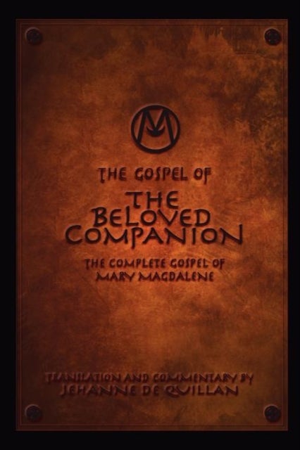The Gospel of the Beloved Companion - The Complete Gospel of Mary Magdalene