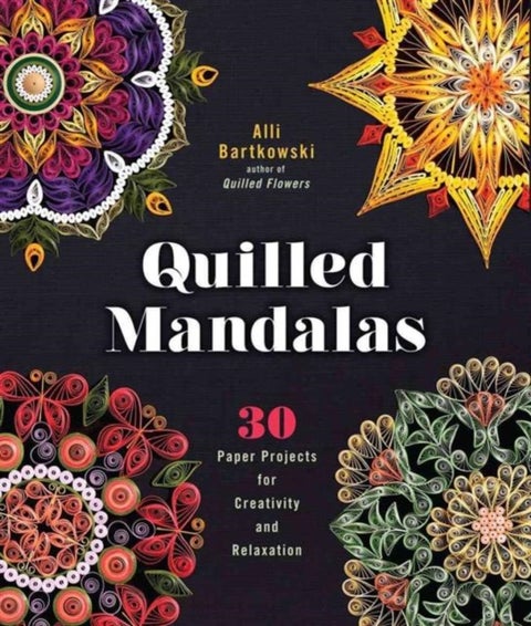 Quilled Mandalas - 30 Paper Projects for Creativity and Relaxation