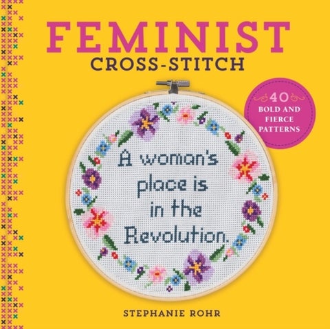 Feminist Cross-Stitch - 40 Bold and Fierce Patterns