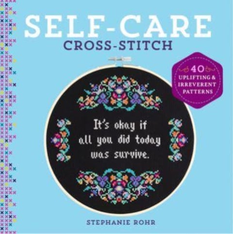 Self-Care Cross-Stitch - 40 Uplifting & Irreverent Patterns