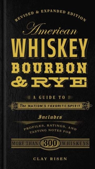 American Whiskey, Bourbon & Rye - A Guide to the Nation's Favorite Spirit