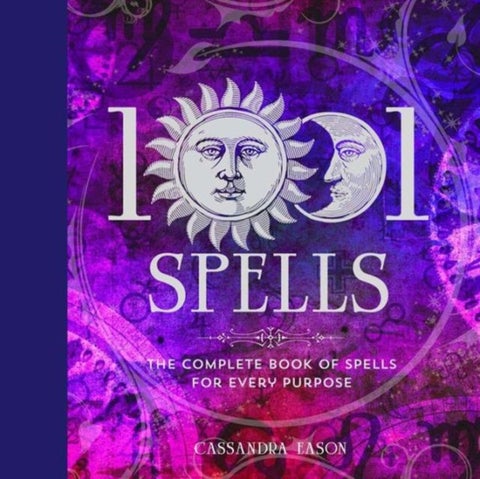 1001 Spells - The Complete Book of Spells for Every Purpose