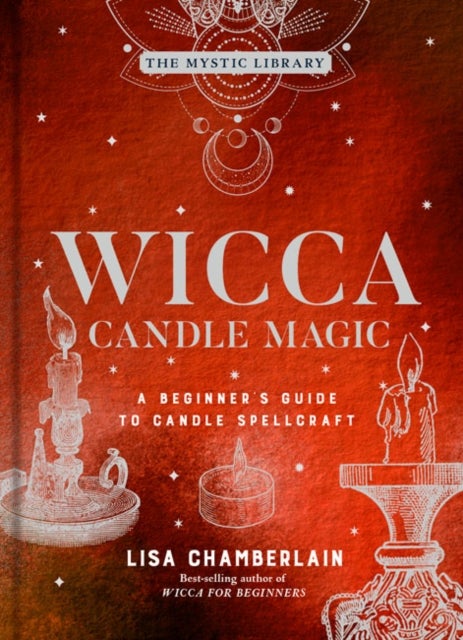 Wicca Candle Magic - A Beginner's Guide to Candle Spellcraft