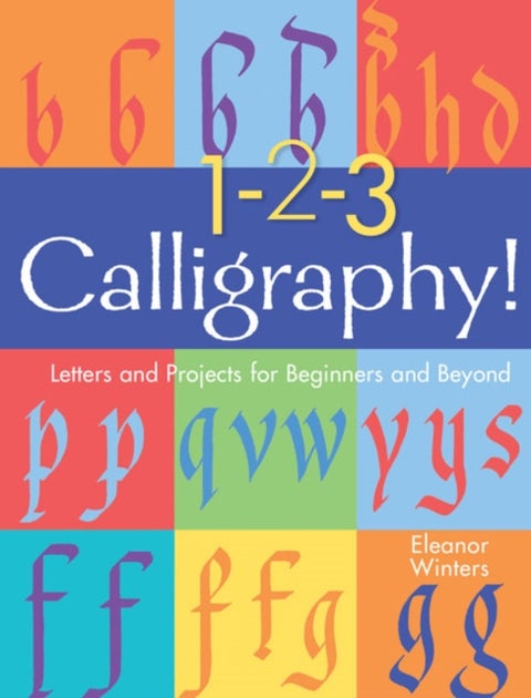 1-2-3 Calligraphy! - Letters and Projects for Beginners and Beyond