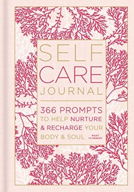 Self-Care Journal - 366 Prompts to Help Nurture and Recharge Your Body & Soul