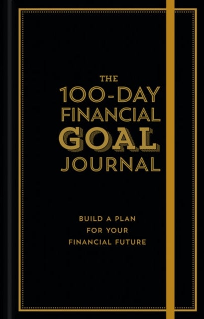 The 100-Day Financial Goal Journal - Build a Plan for Your Financial Future