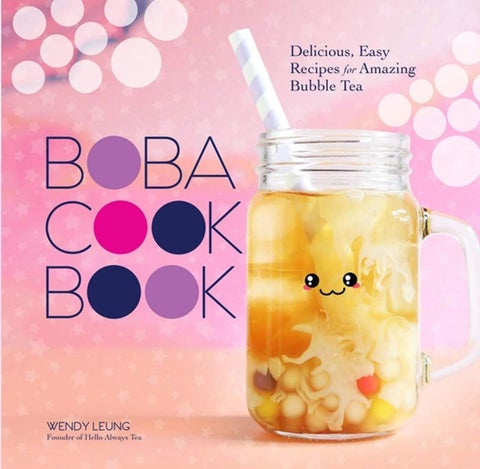Boba Cookbook - Delicious and Easy Recipes for Amazing Bubble Tea
